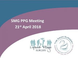 SMG PPG Meeting 21 st April 2018 Dr