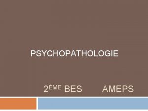 PSYCHOPATHOLOGIE ME 2 BES AMEPS Ltudiant sera capable