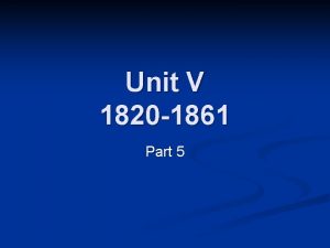 Unit V 1820 1861 Part 5 Prosperity n