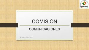 COMISIN COMUNICACIONES Comisin de Comunicaciones INTEGRANTES Erika Aliste