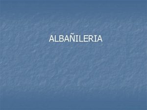 ALBAILERIA INTRODUCCION La albailera es un proceso constructivo