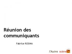 Runion des communiquants Fabrice ROSINA La lgitimit dune