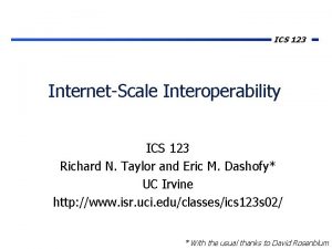 ICS 123 InternetScale Interoperability ICS 123 Richard N
