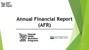 Annual Financial Report AFR REPORTING REQUIREMENTS Submit the