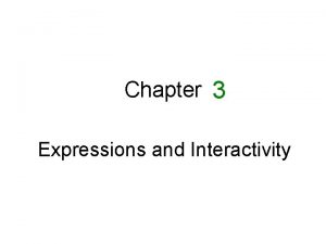 Chapter 3 Expressions and Interactivity 3 1 The