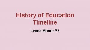 History of Education Timeline Leana Moore P 2