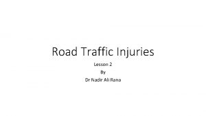 Road Traffic Injuries Lesson 2 By Dr Nadir