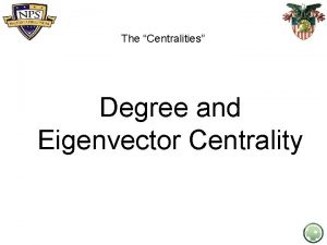 The Centralities Degree and Eigenvector Centrality The Centralities