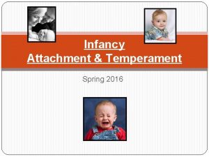 Infancy Attachment Temperament Spring 2016 Infancy Piagets Sensory