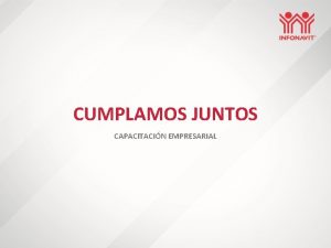 CUMPLAMOS JUNTOS CAPACITACIN EMPRESARIAL CONTENIDO 01 Qu es