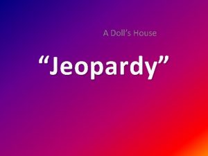 A Dolls House Jeopardy A Dolls House Notes