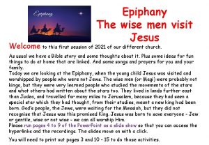 Epiphany The wise men visit Jesus Welcome to