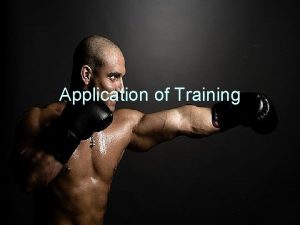 Application of Training Learning Objectives Know and understand