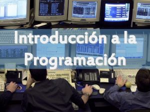 Introduccin a la Programacin PROGRAMACIN Tambin llamada desarrollo