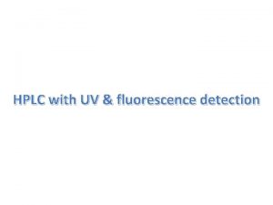 HPLC with UV fluorescence detection The column http