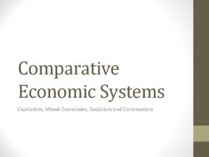 Comparative Economic Systems Capitalism MixedEconomies Socialism and Communism