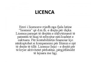 LICENCA Emri i licencave rrjedh nga fjala latine