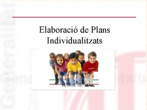 Elaboraci de Plans Individualitzats PLA INDIVIDUALITZAT PI 1