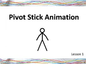 Pivot Stick Animation Lesson 1 1 PIVOT CarersParentsStudents