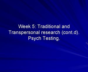 Week 5 Traditional and Transpersonal research cont d