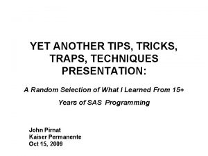 YET ANOTHER TIPS TRICKS TRAPS TECHNIQUES PRESENTATION A