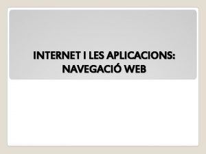 INTERNET I LES APLICACIONS NAVEGACI WEB Conjunt de