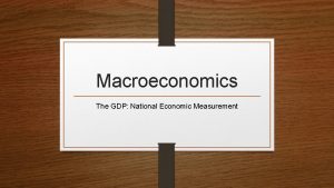 Macroeconomics The GDP National Economic Measurement Gross Domestic