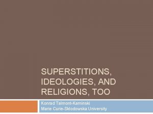 SUPERSTITIONS IDEOLOGIES AND RELIGIONS TOO Konrad TalmontKaminski Marie