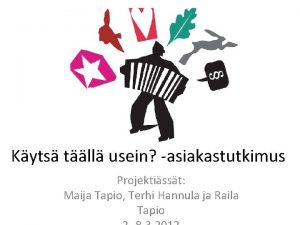 Kyts tll usein asiakastutkimus Projektisst Maija Tapio Terhi