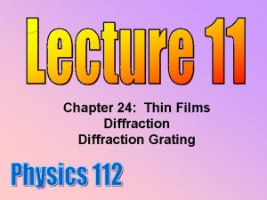 Chapter 24 Thin Films Diffraction Grating Wednesday February