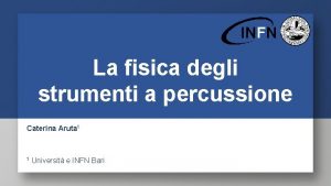 La fisica degli strumenti a percussione Caterina Aruta