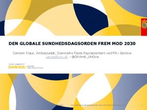 DEN GLOBALE SUNDHEDSDAGSORDEN FREM MOD 2030 Carsten Staur