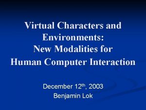 Virtual Characters and Environments New Modalities for Human