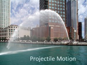 Projectile Motion What is a projectile A projectile