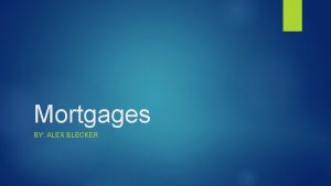 Mortgages BY ALEX BLECKER Open Mortgage An open