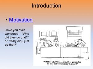 Introduction Motivation Have you ever wondered Why did