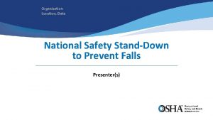 Organization Location Date National Safety StandDown to Prevent