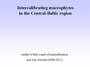 Intercalibrating macrophytes in the CentralBaltic region results of