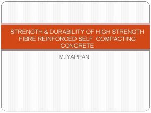 STRENGTH DURABILITY OF HIGH STRENGTH FIBRE REINFORCED SELF