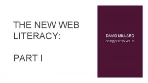 THE NEW WEB LITERACY PART I DAVID MILLARD