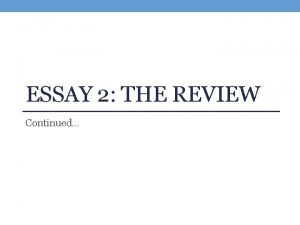 ESSAY 2 THE REVIEW Continued Essay 2 Freewrite