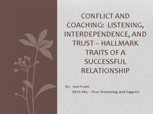 CONFLICT AND COACHING LISTENING INTERDEPENDENCE AND TRUST HALLMARK