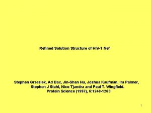 Refined Solution Structure of HIV1 Nef Stephen Grzesiek