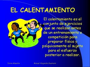 EL CALENTAMIENTO El calentamiento es el conjunto de