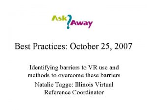 Best Practices October 25 2007 Identifying barriers to