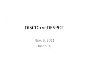 DISCOmc DESPOT Nov 6 2011 Jason Su Methods