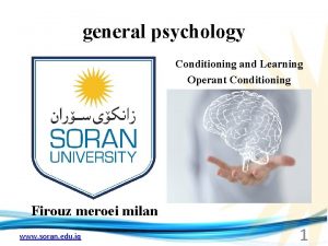 general psychology Conditioning and Learning Operant Conditioning Firouz