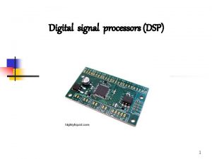 Digital signal processors DSP 1 Content Digital signal
