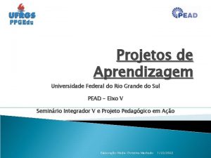 Projetos de Aprendizagem Universidade Federal do Rio Grande