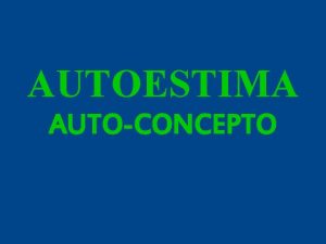 AUTOESTIMA AUTOCONCEPTO Ria Slides Hubo un tiempo en